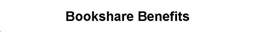 Text Box: Bookshare Benefits