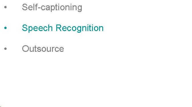 Text Box: Self-captioning  Speech Recognition  Outsource  