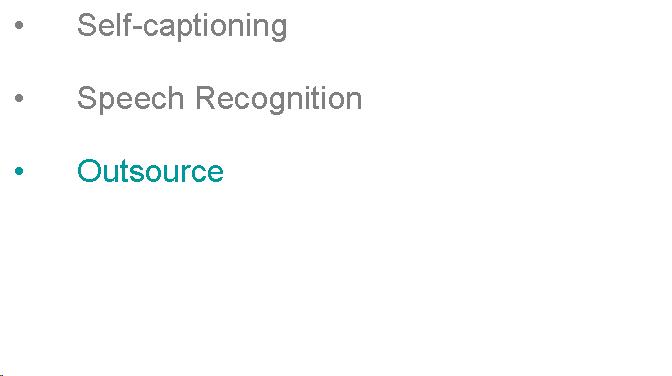 Text Box: Self-captioning  Speech Recognition  Outsource  