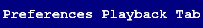 Text Box: Preferences Playback Tab