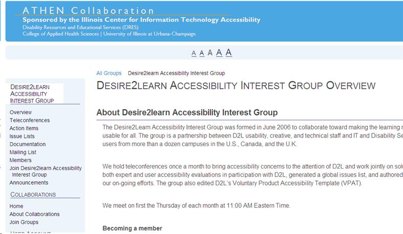 Visit http://collaborate.athenpro.org/group/d2l/ to learn more about Desire2Learn's accessibility collaboration.  The page includes meeting mintues, issue lists and a link to our mailing list.