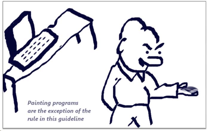 cartoon of a man holding and watching mouse in his hand. behind him is a computer in which the keyboard is cheked with  a NO sign. In the bottom left side of the slide,  it is written the legend "Painting programs are the exception of the rule in this guideline.